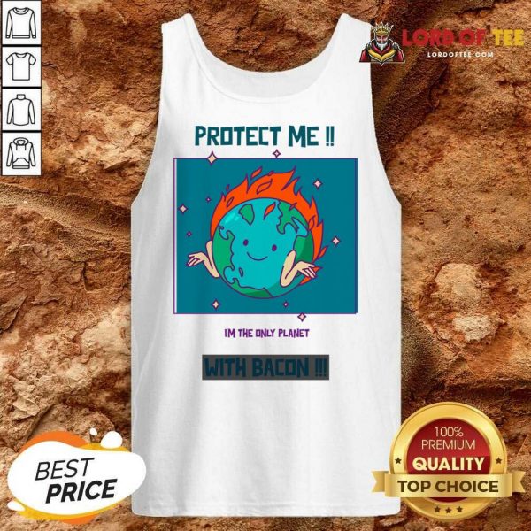 Protect Me I'm The Only Planet With Bacon Tank Top