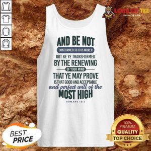 And Be Not Conformed To This World But Be Ye Transformed By The Renewing Tank Top