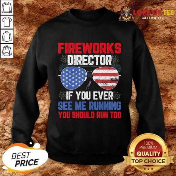 Fireworks Director If You Ever See Me Running You Should Run Too Sweatshirt
