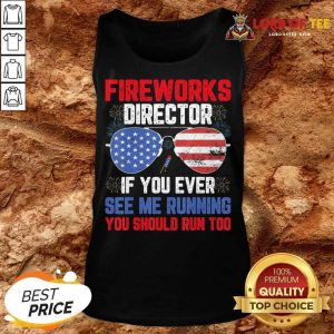 Fireworks Director If You Ever See Me Running You Should Run Too Tank Top