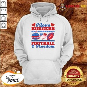 I Love Burgers Football And Freedom Hoodie