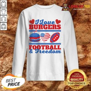 I Love Burgers Football And Freedom Sweatshirt