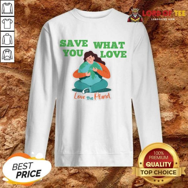 Save What You Love The Planet Sweatshirt