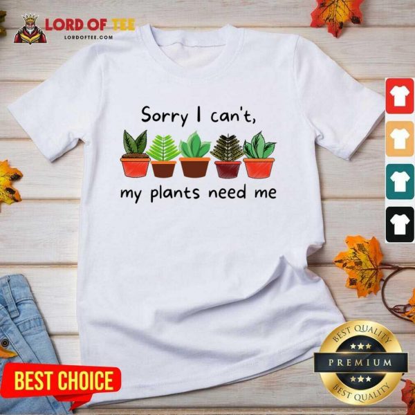 Sorry I Can't My Plants Need Me V-neck