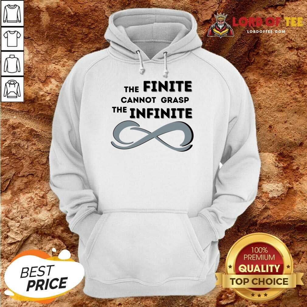 The Finite Cannot Grasp The Infinite Hoodie