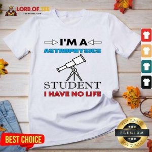 I'm A Astrophysicist Student I Have No Life V-neck