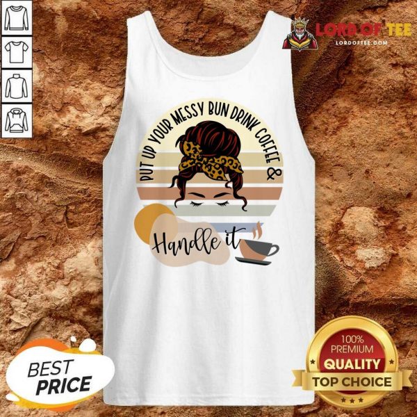 Put Up Your Messy Bun Drink Coffee And Handle It Tank Top