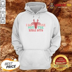 I Don't Care What The Bible Says Hoodie