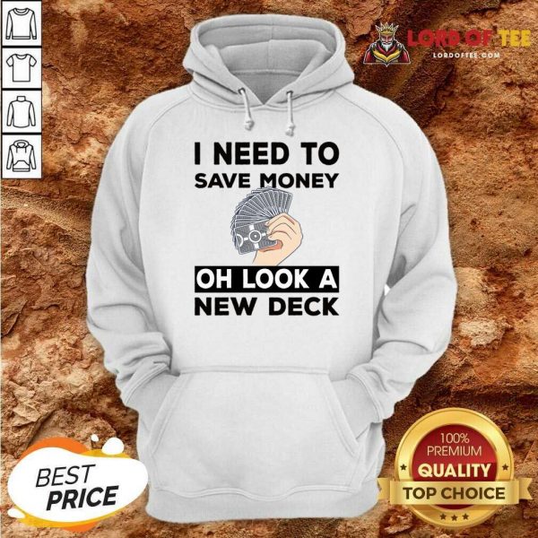 I Need To Save Money Oh Look A New Deck Hoodie