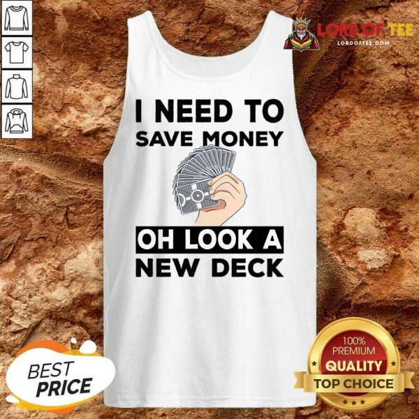 I Need To Save Money Oh Look A New Deck Tank Top