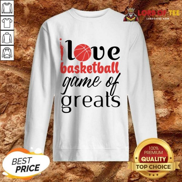 Love Basketball Game Of Greats Sweatshirt