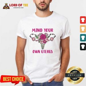 Mind Your Own Uterus Shirt