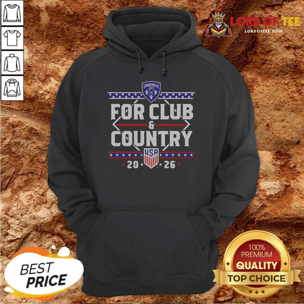 Funny For Club And Country USA 20 26 Louisville City Shirt shirt optimized on Hoodie Funny For Club And Country USA 20 26 Louisville City Shirt shirt optimized shown as a hoodie preview