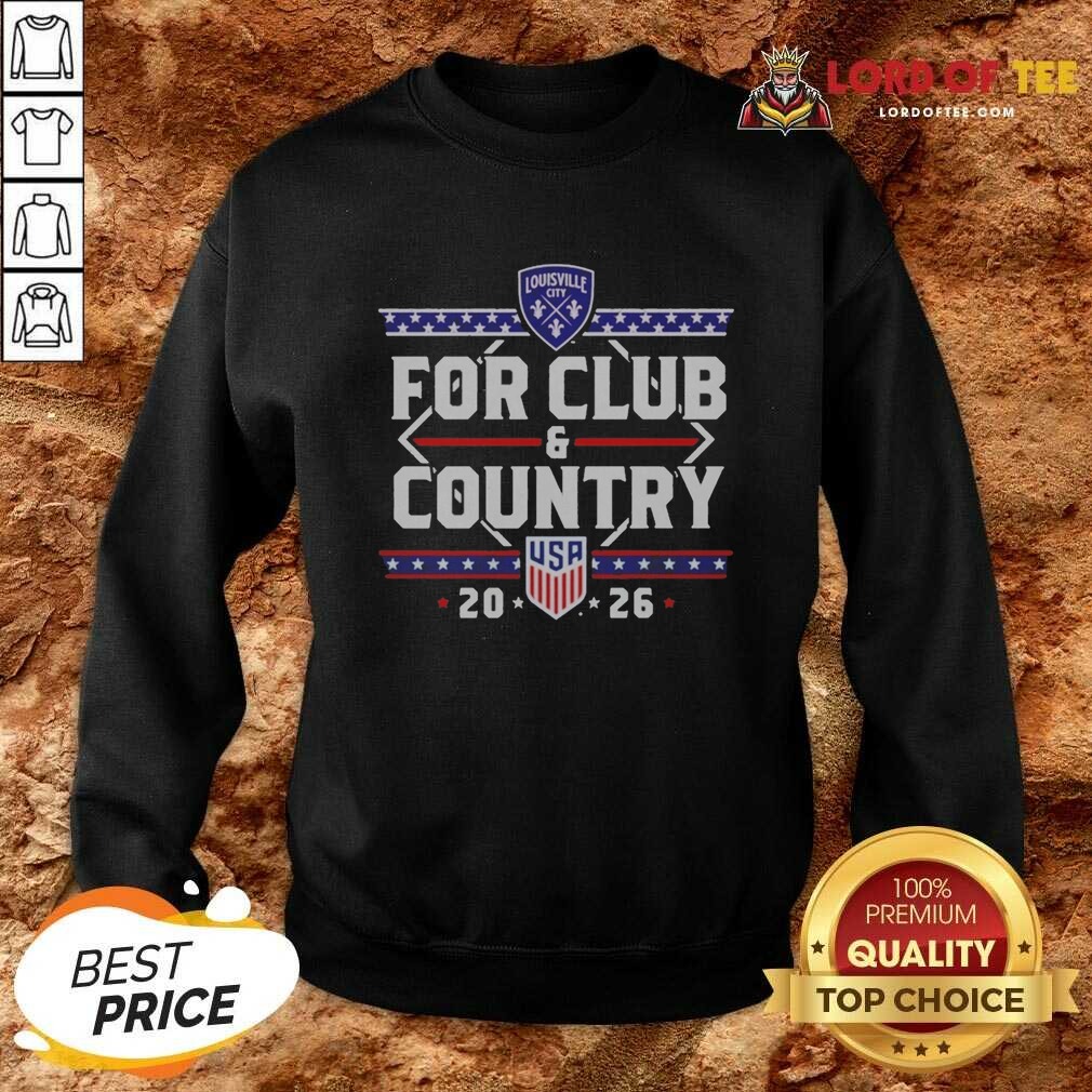 Funny For Club And Country USA 20 26 Louisville City Shirt shirt optimized on Sweatshirt Funny For Club And Country USA 20 26 Louisville City Shirt shirt optimized shown as a sweatshirt preview