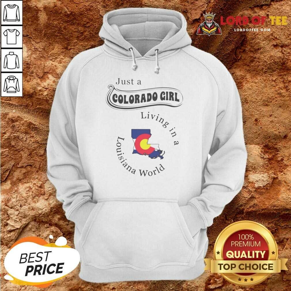 Funny Just A Colorado Girl Living In A Louisiana World Map Shirt shirt optimized on Hoodie Funny Just A Colorado Girl Living In A Louisiana World Map Shirt shirt optimized shown as a hoodie preview