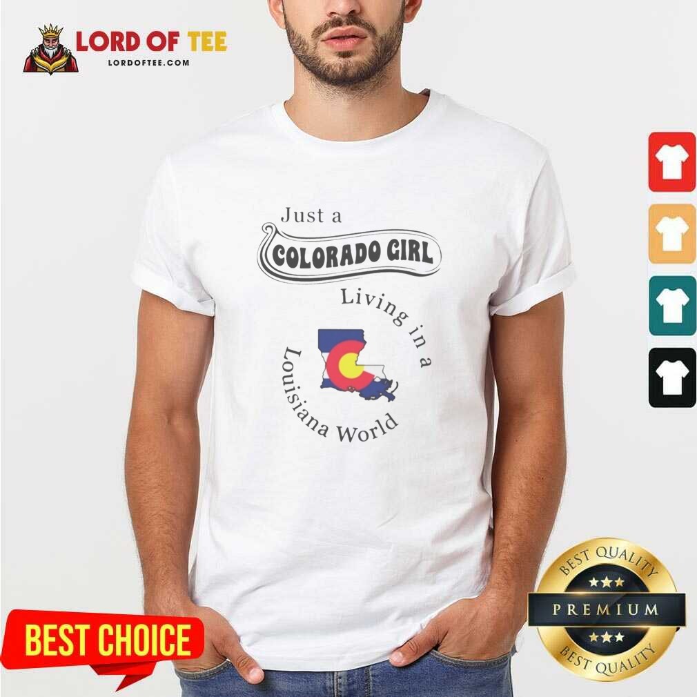 Funny Just A Colorado Girl Living In A Louisiana World Map Shirt shirt optimized on Classic Shirt Funny Just A Colorado Girl Living In A Louisiana World Map Shirt shirt optimized shown as a classic shirt preview