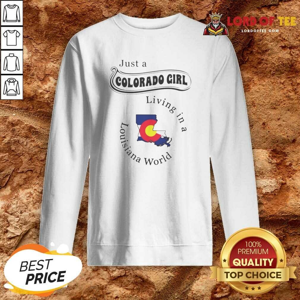 Funny Just A Colorado Girl Living In A Louisiana World Map Shirt shirt optimized on Sweatshirt Funny Just A Colorado Girl Living In A Louisiana World Map Shirt shirt optimized shown as a sweatshirt preview