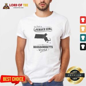 Good Just A Jersey Girl In A Massachusetts World shirt optimized, featuring a fitted short sleeve cotton tee with bold text design