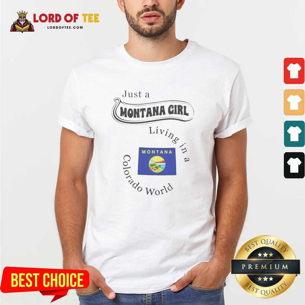 Nice Just A Montana Girl Living In A Colorado World Montana State shirt optimized on Classic Shirt Nice Just A Montana Girl Living In A Colorado World Montana State shirt optimized shown as a classic shirt preview