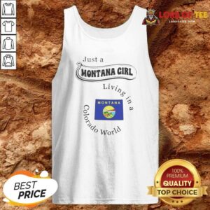Nice Just A Montana Girl Living In A Colorado World Montana State tank top optimized on tank top optimized