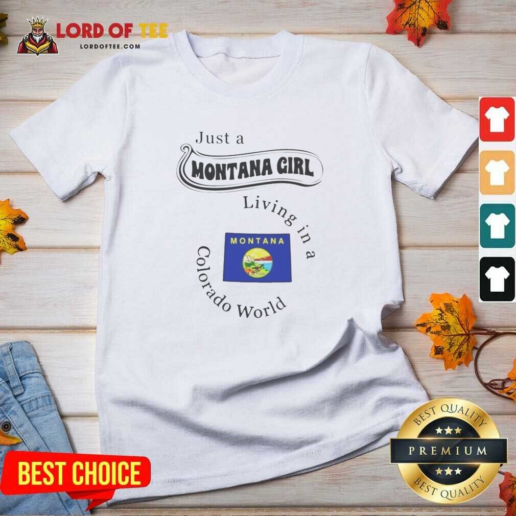 Nice Just A Montana Girl Living In A Colorado World Montana State shirt optimized on V-Neck Shirt Nice Just A Montana Girl Living In A Colorado World Montana State shirt optimized shown as a v-neck shirt preview