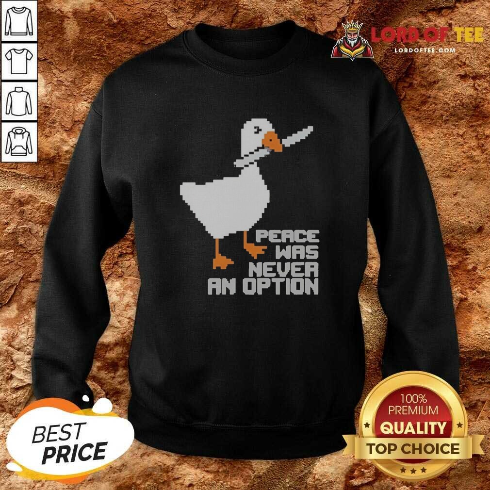 Nice Untitled Goose Game Peace Was Never An Option Pixel Art Design Funny Meme shirt optimized on Sweatshirt Nice Untitled Goose Game Peace Was Never An Option Pixel Art Design Funny Meme shirt optimized shown as a sweatshirt preview