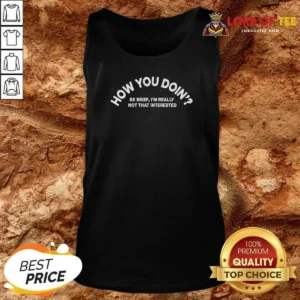 Original How You Doin' Be Brief I'M Really Not That Interested Tank Top