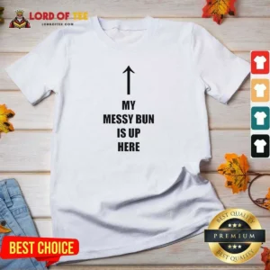 Top My Messy Bun Is Up Here Humorous Arrow Graphic Text V-Neck Shirt