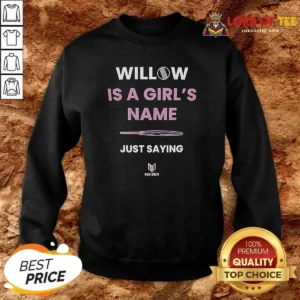 Nice Funny Willow Is A Girl'S Name Just Saying Sweatshirt