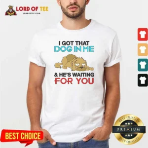 Original I Got That Dog In Me, And He'S Waiting For You