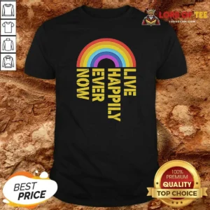 Original Live Happily Ever Now Rainbow