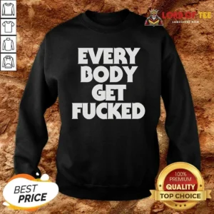 Top Everybody Get Fucked Sweatshirt