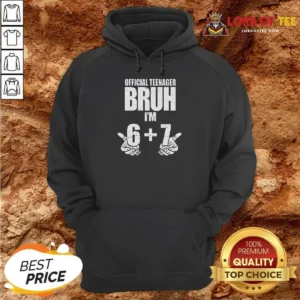 Top Teenager Bruh I'M 6 Plus 7 67 Meme Hoodie