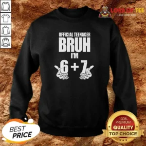 Top Teenager Bruh I'M 6 Plus 7 67 Meme Sweatshirt